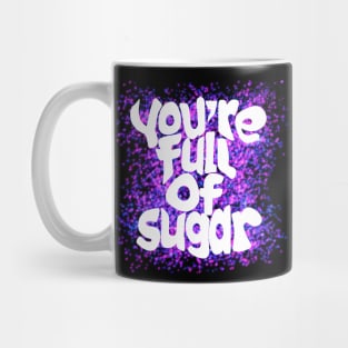 You're Full of Sugar Mug